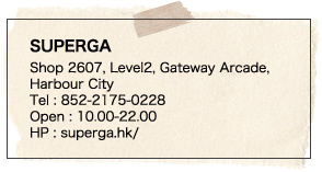 SUPERGA Shop 2607, Level2, Gateway Arcade, Harbour City Tel : 852-2175-0228 Open : 10.00-22.00 HP : superga.hk/