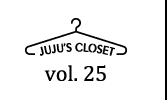 JUJU's Closet Vol.25