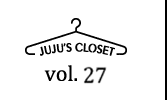 JUJU's Closet Vol.27