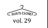 JUJU's Closet Vol.29