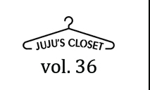 JUJU’s closet vol.36