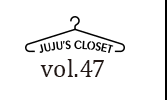 JUJU's Closet Vol.47